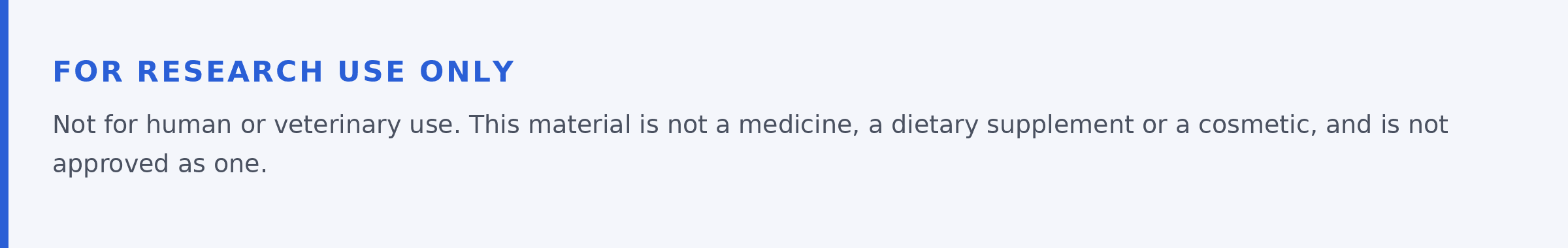 For research use only. Not for human or veterinary use. This material is not a medicine, a dietary supplement or a cosmetic, and is not approved as one.